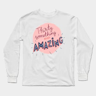 Thirty something and amazing Long Sleeve T-Shirt